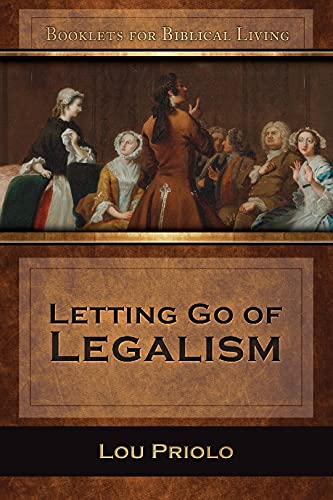 Read Letting Go of Legalism, written by Priolo; Lou