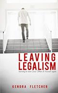 Read Leaving Legalism: Learning to Love God, Others, and Yourself Again, written by Kendra Fletcher Read Leaving Legalism: Learning to Love God, Others, and Yourself Again, written by Kendra Fletcher