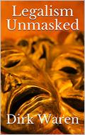 Read Legalism Unmasked, written by Dirk Waren