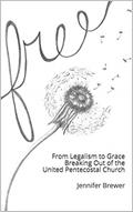 Read Free: From Legalism to Grace Breaking Out of the United Pentecostal Church, written by Jennifer Brewer Read Free: From Legalism to Grace Breaking Out of the United Pentecostal Church, written by Jennifer Brewer