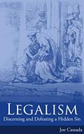 Read Legalism: Discerning and Defeating a Hidden Sin, written by Joe Cassada