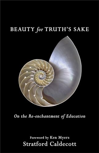 Read Beauty for Truth's Sake: On the Re-enchantment of Education, written by Stratford Caldecott