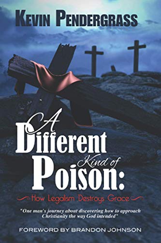 Read [Official] A Different Kind of Poison: How Legalism Destroys Grace, written by Kevin Pendergrass