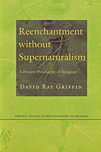 Read Reenchantment without Supernaturalism: A Process Philosophy of Religion (Cornell Studies in the Philosophy of Religion), written by David Ray Griffin