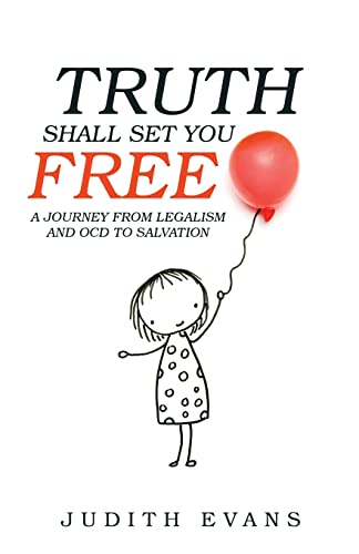 Read Truth Shall Set You Free: A Journey from Legalism and OCD to Salvation, written by Judith Evans