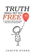 Read Truth Shall Set You Free: A Journey from Legalism and OCD to Salvation, written by Judith Evans