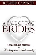 Read A Tale of Two Brides: Legalism and Religion vs Liberty and Relationship, written by Regner Capener