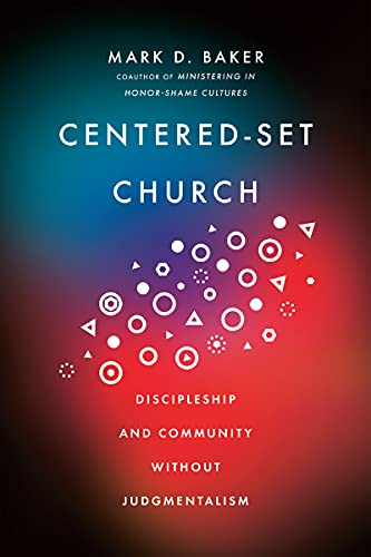 Read Centered-Set Church: Discipleship and Community Without Judgmentalism, written by Mark D. Baker