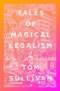 Read Tales of Magical Legalism, written by Tom Sullivan Read Tales of Magical Legalism, written by Tom Sullivan