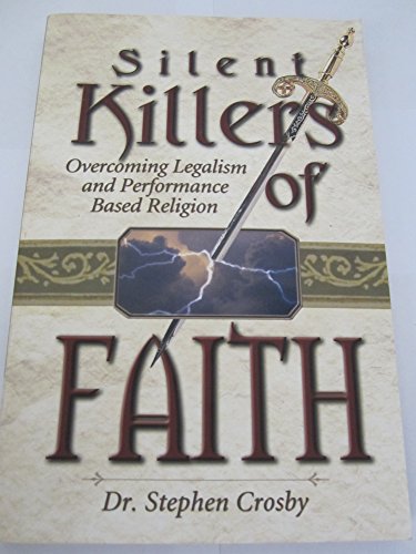 Read Silent Killers of Faith: Overcoming Legalism and Performance Based Religion, written by Stephen Crosby