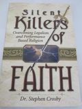 Read Silent Killers of Faith: Overcoming Legalism and Performance Based Religion, written by Stephen Crosby Read Silent Killers of Faith: Overcoming Legalism and Performance Based Religion, written by Stephen Crosby