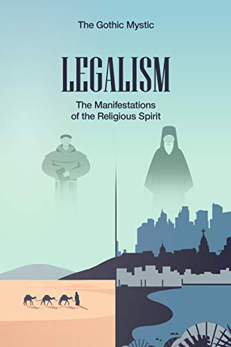 Read Legalism: The Manifestations of the Religious Spirit, written by The Gothic Mystic