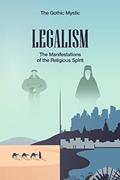 Read Legalism: The Manifestations of the Religious Spirit, written by The Gothic Mystic Read Legalism: The Manifestations of the Religious Spirit, written by The Gothic Mystic