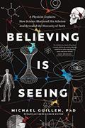 Read Believing Is Seeing: A Physicist Explains How Science Shattered His Atheism and Revealed the Necessity of Faith, written by Michael Guillen PhD
