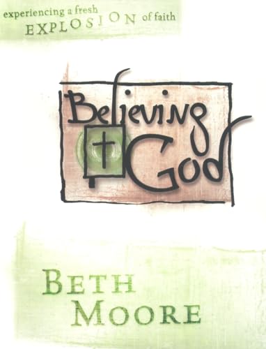 Read Believing God (Bible Study Book): Experiencing a Fresh Explosion of Faith, written by Beth Moore