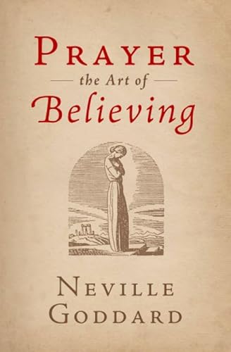 Read Prayer: The Art of Believing, written by Neville Goddard