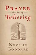 Read Prayer: The Art of Believing, written by Neville Goddard