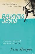 Read Believing Jesus: Are You Willing to Risk Everything? A Journey Through the Book of Acts, written by Lisa Harper Read Believing Jesus: Are You Willing to Risk Everything? A Journey Through the Book of Acts, written by Lisa Harper
