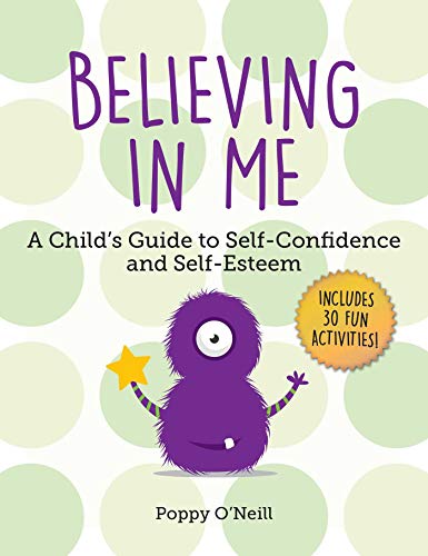 Read Believing in Me: A Child's Guide to Self-Confidence and Self-Esteem (2) (Child's Guide to Social and Emotional Learning), written by Poppy O'Neill