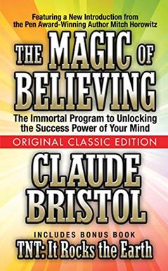 The Magic of Believing (Original Classic Edition), written by Claude Bristol; Mitch Horowitz
