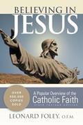 Read Believing in Jesus: A Popular Overview of the Catholic Faith, written by Leonard Foley O.F.M.