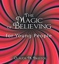 Read The Magic of Believing for Young People, written by Claude M. Bristol