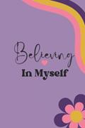 Read Believing In Myself: A Self-Belief Journal, written by Dwaynitta Parker