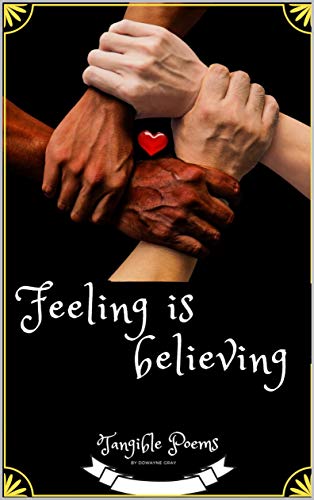 Read Feeling Is Believing: Tangible Poems, written by Dwayne Gray