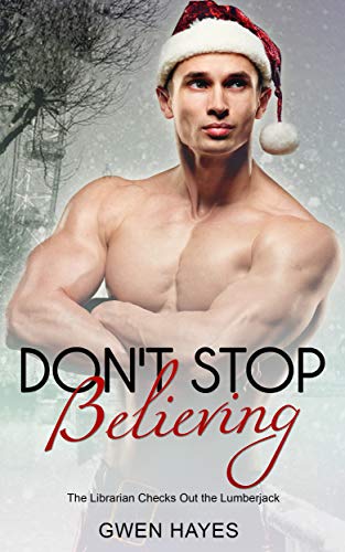 Read Don't Stop Believing: The Librarian Checks Out the Lumberjack, written by Gwen Hayes