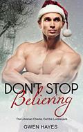 Read Don't Stop Believing: The Librarian Checks Out the Lumberjack, written by Gwen Hayes