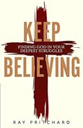 Read Keep Believing: Finding God in Your Deepest Struggles (2019 Edition), written by Dr. Ray Pritchard