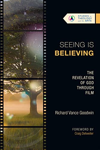 Read Seeing Is Believing: The Revelation of God Through Film (Studies in Theology and the Arts Series), written by Richard Vance Goodwin
