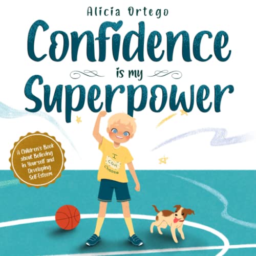 Read Confidence is my Superpower: A Kid's Book about Believing in Yourself and Developing Self-Esteem (My Superpower Books), written by Alicia Ortego