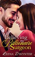 Read Believing My Billionaire Surgeon: A Sweet Billionaire Medical Romance (Smitten Billionaires Book 3), written by Leena D'Wynter