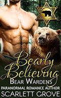 Read Bearly Believing: Bear Wardens (Paranormal Shifter Mystery BWWM Romance), written by Scarlett Grove