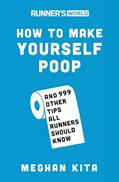 Read Runner's World How to Make Yourself Poop: And 999 Other Tips All Runners Should Know, written by Meghan Kita; Editors of Runner's World Maga