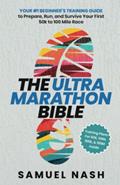 Read The Ultra Marathon Bible: Your #1 Beginner's Training Guide to Prepare, Run, and Survive Your First 50k to 100 Mile Race, written by Samuel Nash
