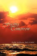 Read Facing Tomorrow, written by Phyllis McElwain PhD
