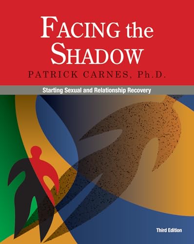 Read Facing the Shadow [3rd Edition]: Starting Sexual and Relationship Recovery, written by Patrick Carnes