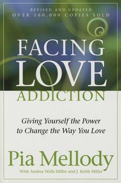 Facing Love Addiction: Giving Yourself the Power to Change the Way You Love, written by Pia Mellody; Andrea Wells Miller; J. Keith Miller