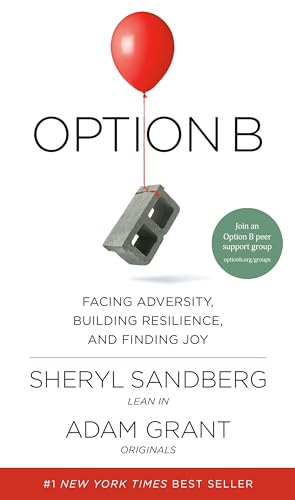 Read Option B: Facing Adversity, Building Resilience, and Finding Joy, written by Sheryl Sandberg; Adam Grant
