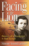 Read Facing the Lion (Abridged Edition): Memoirs of a Young Girl in Nazi Europe, written by Simone Arnold Liebster