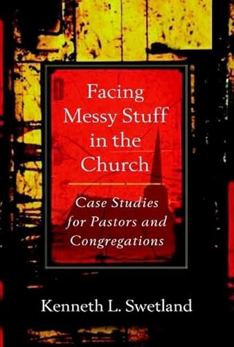 Read Facing Messy Stuff in the Church: Case Studies for Pastors and Congregations, written by Kenneth L. Swetland