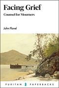 Read Facing Grief: Counsel for Mourners (Puritan Paperbacks), written by John Flavel