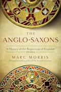 Read The Anglo-Saxons: A History of the Beginnings of England: 400 - 1066, written by Marc Morris Read The Anglo-Saxons: A History of the Beginnings of England: 400 - 1066, written by Marc Morris