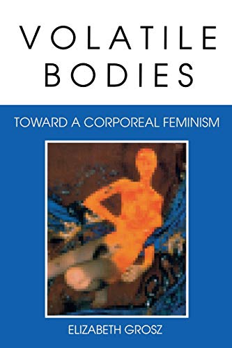 Read Volatile Bodies: Toward a Corporeal Feminism (Theories of Representation and Difference), written by Elizabeth Grosz