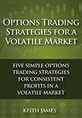 Read Options Trading Strategies for a Volatile Market: Five Simple Options Trading Strategies for Consistent Profits in a Volatile Market, written by Keith James