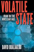 Read Volatile State: Iran in the Nuclear Age, written by David Oualaalou