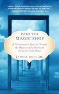 Read Into the Magic Shop: A Neurosurgeon's Quest to Discover the Mysteries of the Brain and the Secrets ofthe Heart, written by James R. Doty MD Read Into the Magic Shop: A Neurosurgeon's Quest to Discover the Mysteries of the Brain and the Secrets ofthe Heart, written by James R. Doty MD