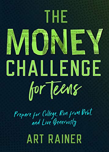 Read The Money Challenge for Teens: Prepare for College, Run from Debt, and Live Generously, written by Art Rainer